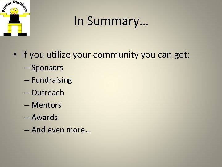 In Summary… • If you utilize your community you can get: – Sponsors –