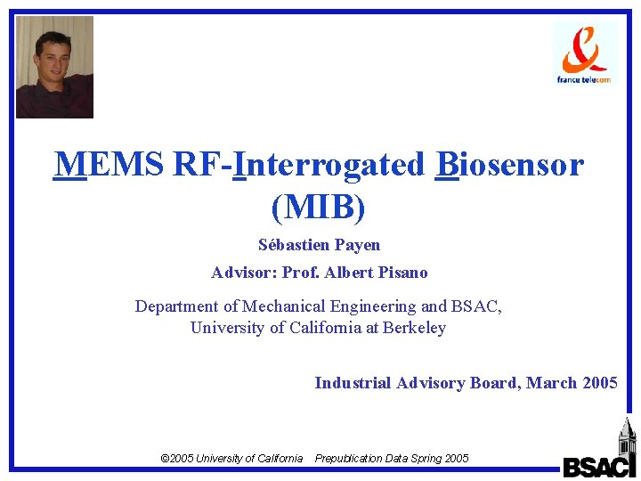 MEMS RF-Interrogated Biosensor (MIB) Sébastien Payen Advisor: Prof. Albert Pisano Department of Mechanical Engineering