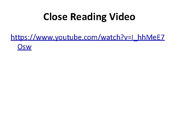 Close Reading Video https: //www. youtube. com/watch? v=I_hh. Me. E 7 Osw 
