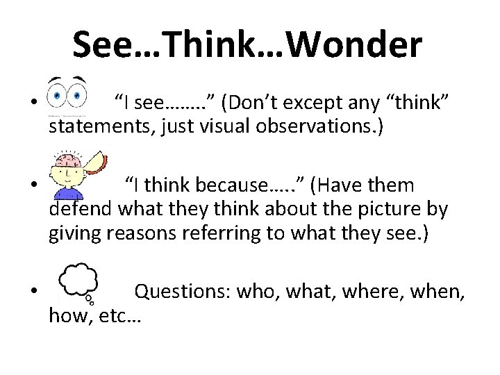 See…Think…Wonder • “I see……. . ” (Don’t except any “think” statements, just visual observations.