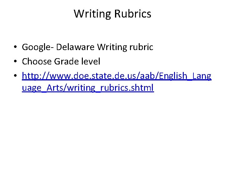 Writing Rubrics • Google- Delaware Writing rubric • Choose Grade level • http: //www.