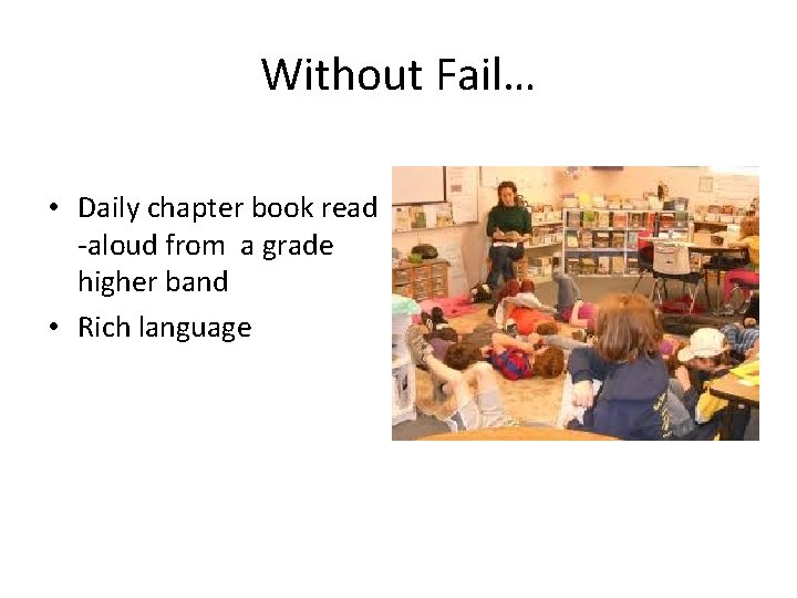 Without Fail… • Daily chapter book read -aloud from a grade higher band •