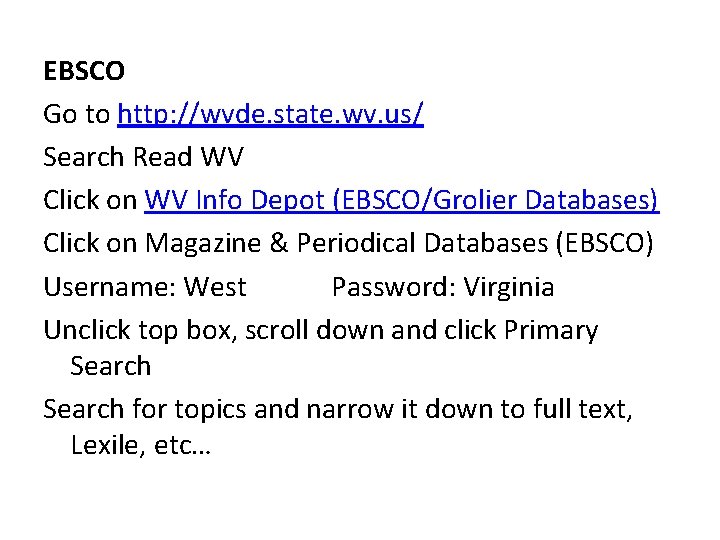 EBSCO Go to http: //wvde. state. wv. us/ Search Read WV Click on WV