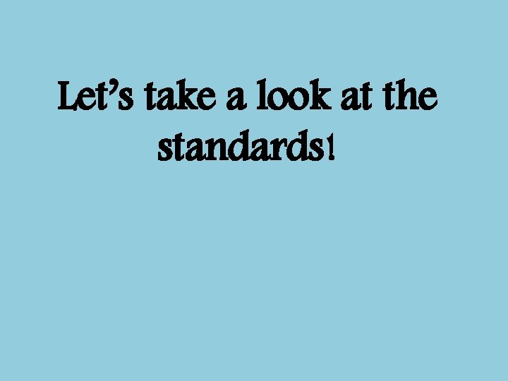 Let’s take a look at the standards! 