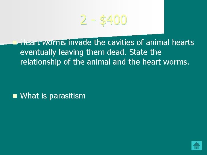 2 - $400 n Heart worms invade the cavities of animal hearts eventually leaving
