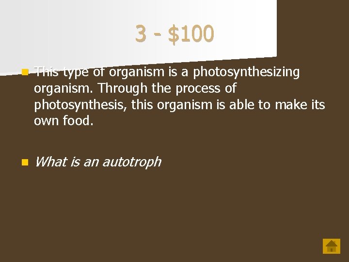 3 - $100 n This type of organism is a photosynthesizing organism. Through the