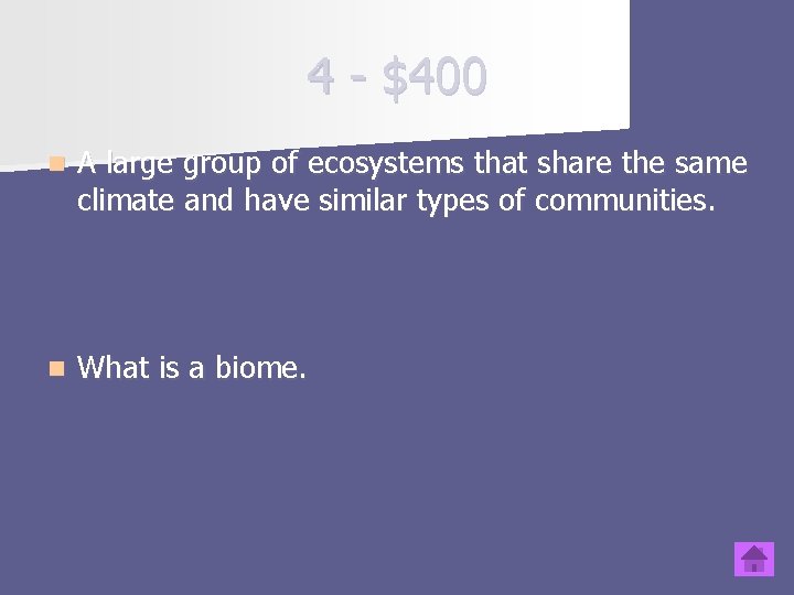 4 - $400 n A large group of ecosystems that share the same climate