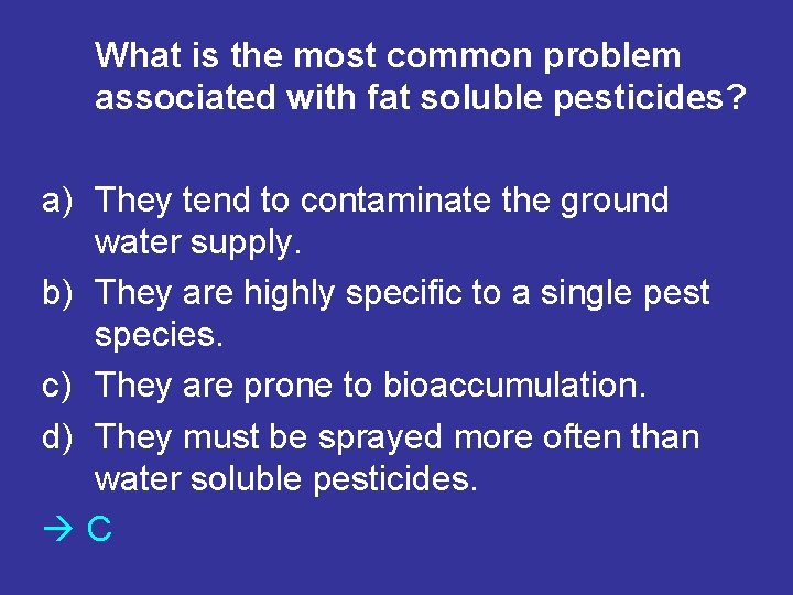 What is the most common problem associated with fat soluble pesticides? a) They tend