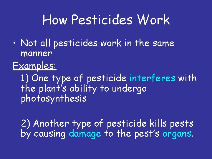 How Pesticides Work • Not all pesticides work in the same manner Examples: 1)