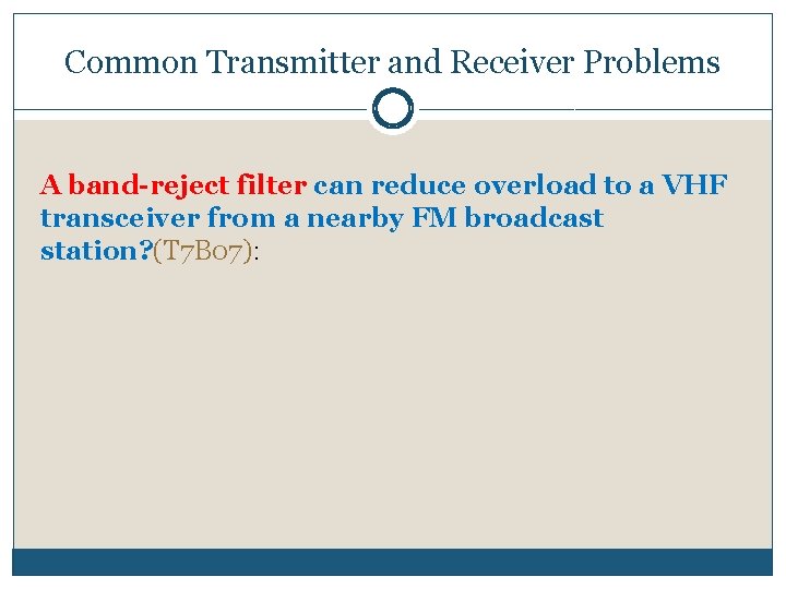 Common Transmitter and Receiver Problems A band-reject filter can reduce overload to a VHF