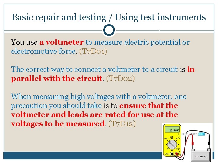 Basic repair and testing / Using test instruments You use a voltmeter to measure