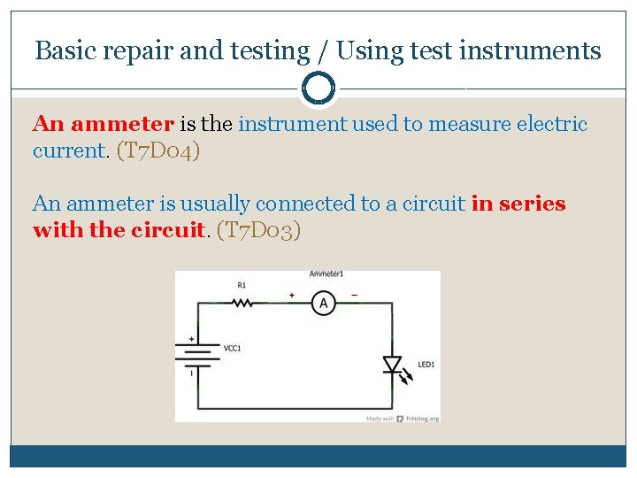 Basic repair and testing / Using test instruments An ammeter is the instrument used