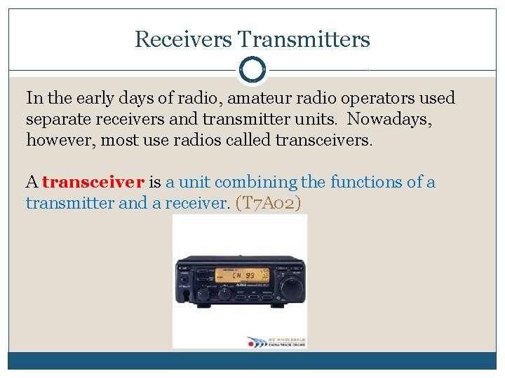 Receivers Transmitters In the early days of radio, amateur radio operators used separate receivers