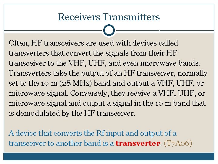 Receivers Transmitters Often, HF transceivers are used with devices called transverters that convert the