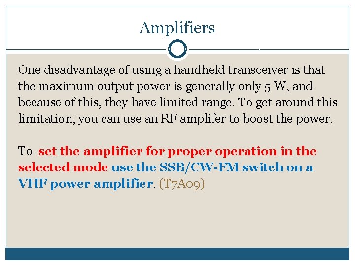 Amplifiers One disadvantage of using a handheld transceiver is that the maximum output power