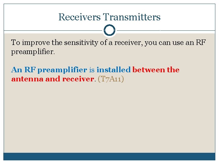 Receivers Transmitters To improve the sensitivity of a receiver, you can use an RF