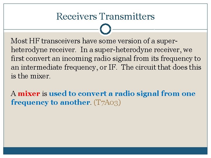 Receivers Transmitters Most HF transceivers have some version of a superheterodyne receiver. In a