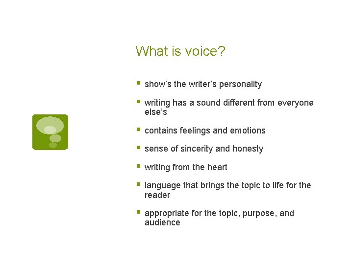 What is voice? § show’s the writer’s personality § writing has a sound different