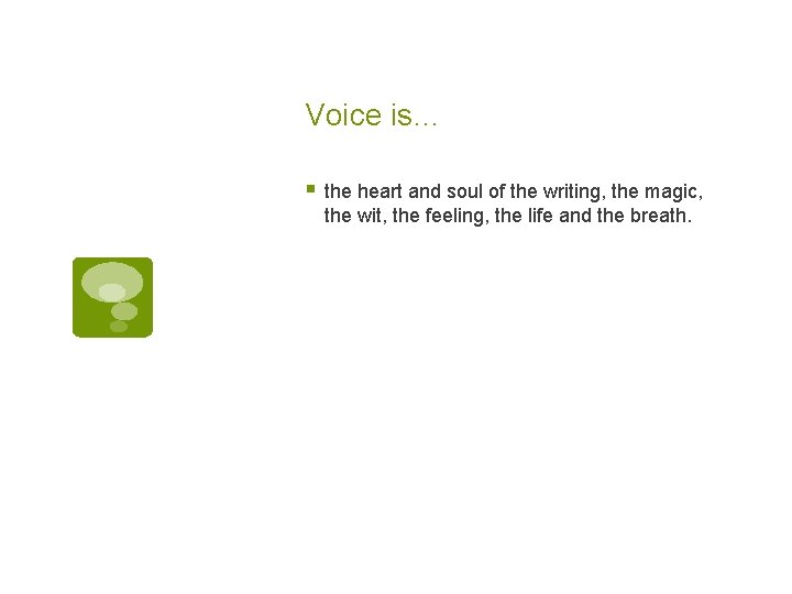 Voice is… § the heart and soul of the writing, the magic, the wit,