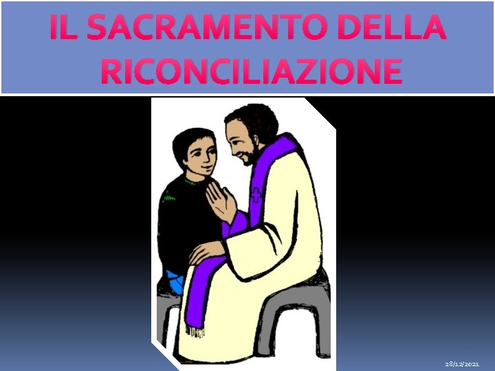 IL SACRAMENTO DELLA RICONCILIAZIONE 28/12/2021 