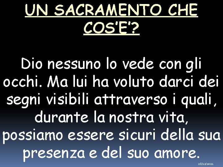 UN SACRAMENTO CHE COS’E’? Dio nessuno lo vede con gli occhi. Ma lui ha