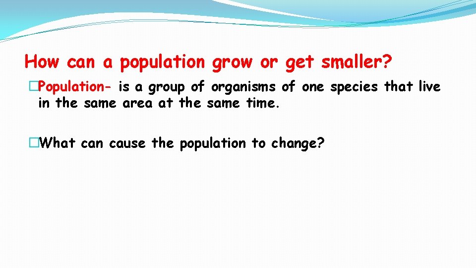 How can a population grow or get smaller? �Population- is a group of organisms