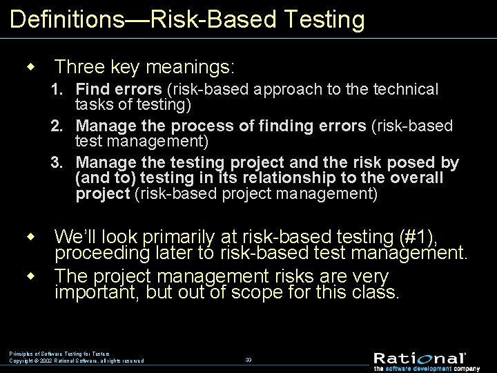Definitions—Risk-Based Testing w Three key meanings: 1. Find errors (risk-based approach to the technical
