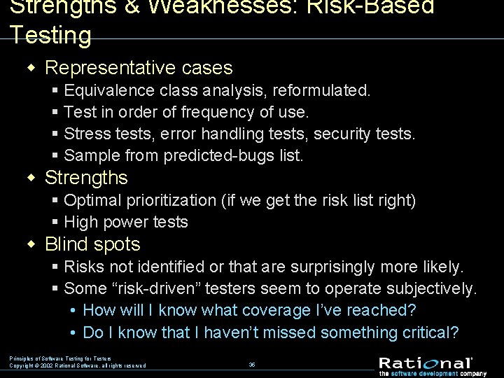 Strengths & Weaknesses: Risk-Based Testing w Representative cases § Equivalence class analysis, reformulated. §