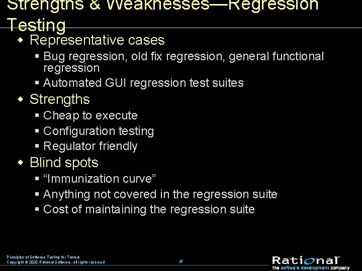 Strengths & Weaknesses—Regression Testing w Representative cases § Bug regression, old fix regression, general
