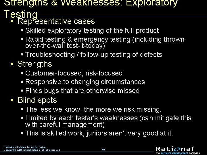 Strengths & Weaknesses: Exploratory Testing w Representative cases § Skilled exploratory testing of the