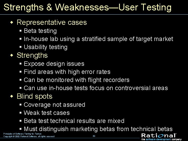 Strengths & Weaknesses—User Testing w Representative cases § Beta testing § In-house lab using