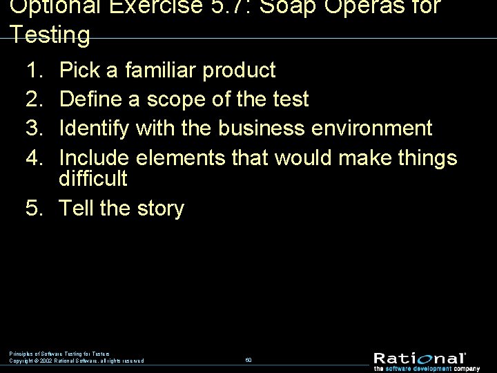 Optional Exercise 5. 7: Soap Operas for Testing 1. 2. 3. 4. Pick a