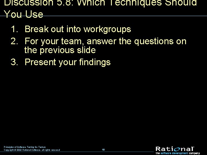 Discussion 5. 8: Which Techniques Should You Use 1. Break out into workgroups 2.