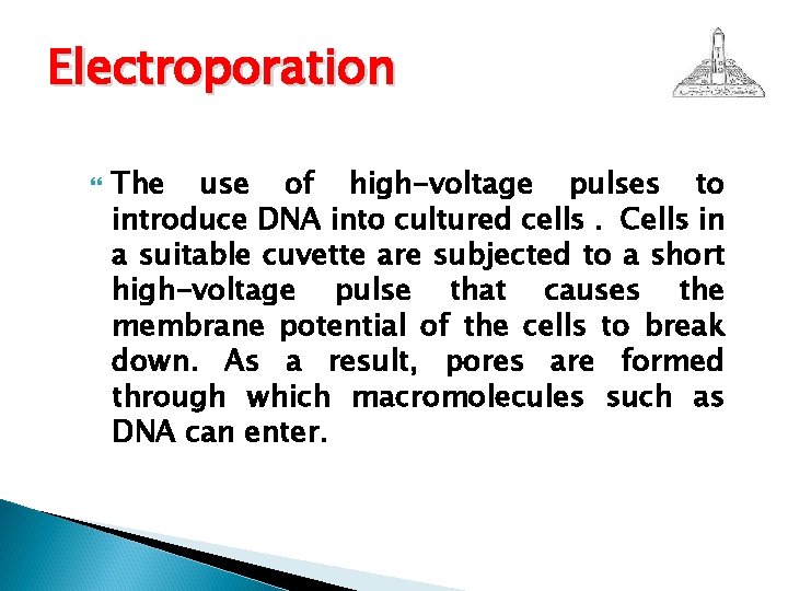 Electroporation The use of high-voltage pulses to introduce DNA into cultured cells. Cells in