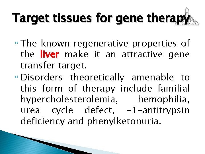 Target tissues for gene therapy The known regenerative properties of the liver make it