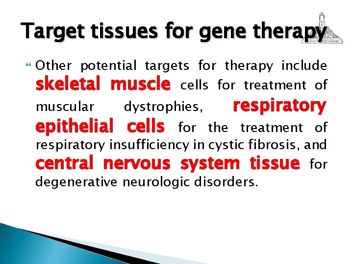 Target tissues for gene therapy Other potential targets for therapy include skeletal muscle cells