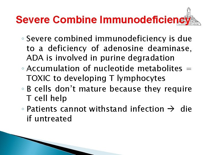 Severe Combine Immunodeficiency ◦ Severe combined immunodeficiency is due to a deficiency of adenosine