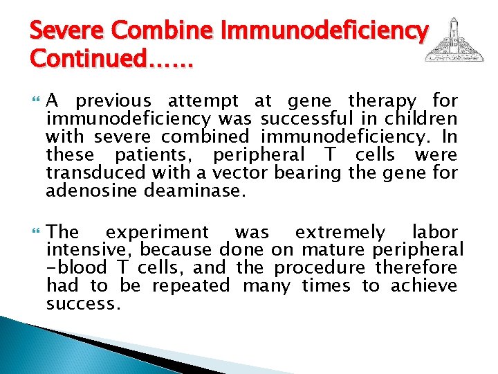 Severe Combine Immunodeficiency Continued…… A previous attempt at gene therapy for immunodeficiency was successful