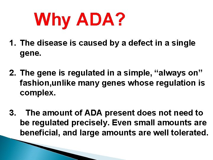 Why ADA? 1. The disease is caused by a defect in a single gene.