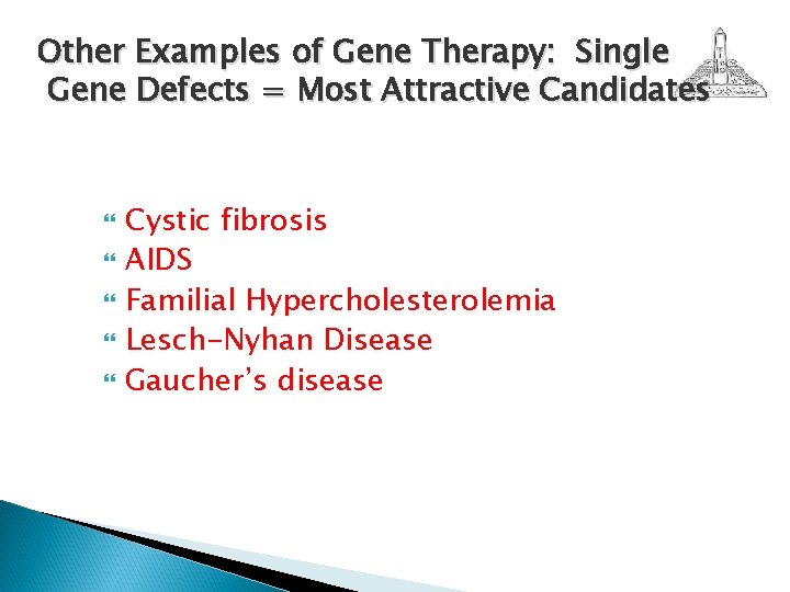 Other Examples of Gene Therapy: Single Gene Defects = Most Attractive Candidates Cystic fibrosis