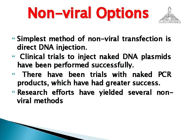 Non-viral Options Simplest method of non-viral transfection is direct DNA injection. Clinical trials to