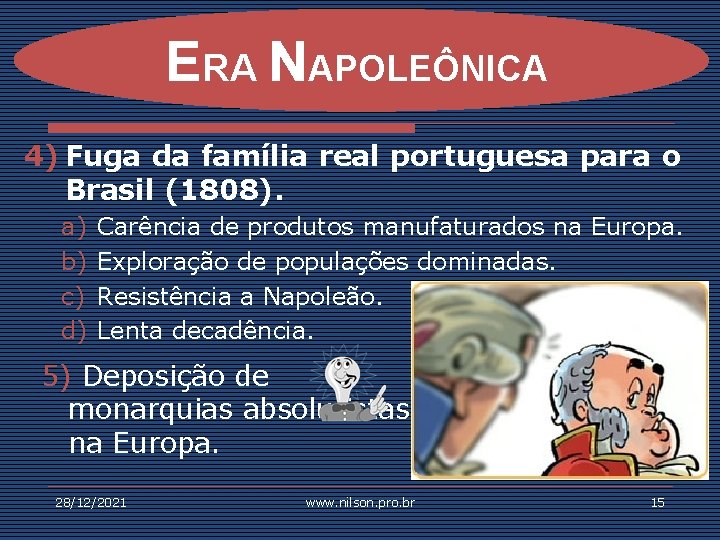 ERA NAPOLEÔNICA 4) Fuga da família real portuguesa para o Brasil (1808). a) b)