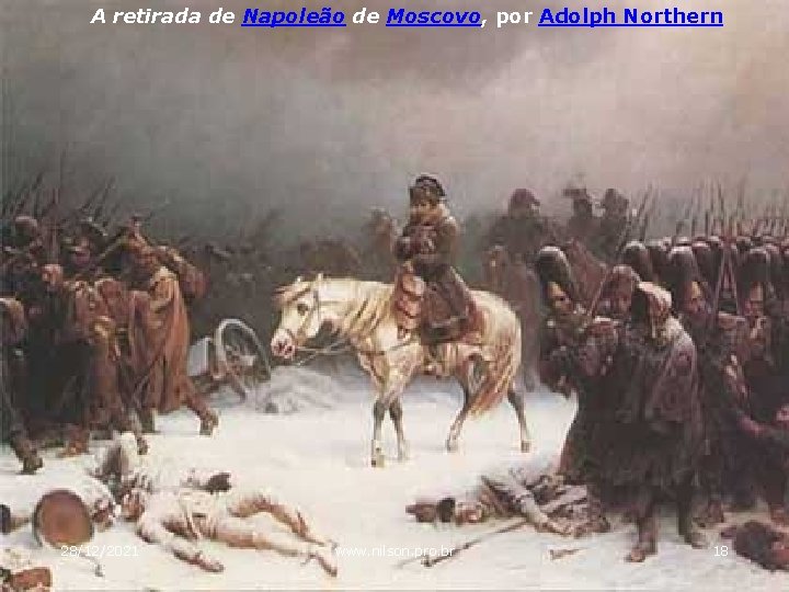 A retirada de Napoleão de Moscovo, por Adolph Northern 28/12/2021 www. nilson. pro. br