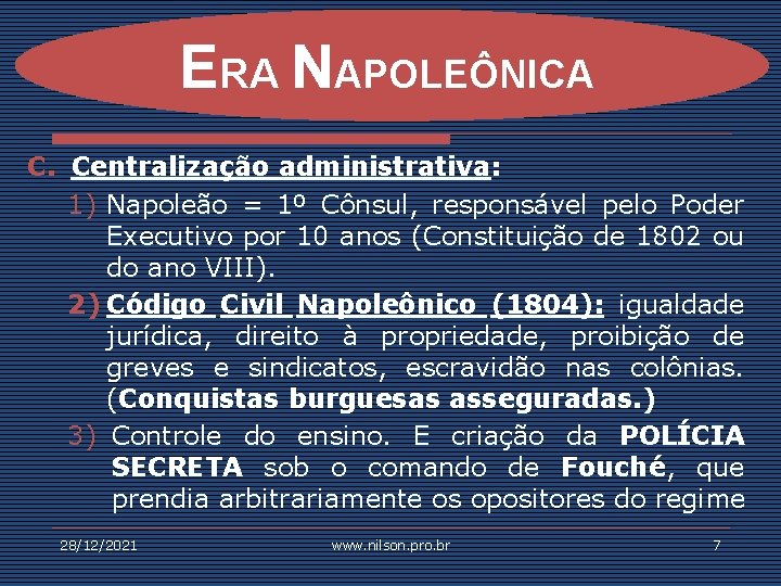 ERA NAPOLEÔNICA C. Centralização administrativa: 1) Napoleão = 1º Cônsul, responsável pelo Poder Executivo