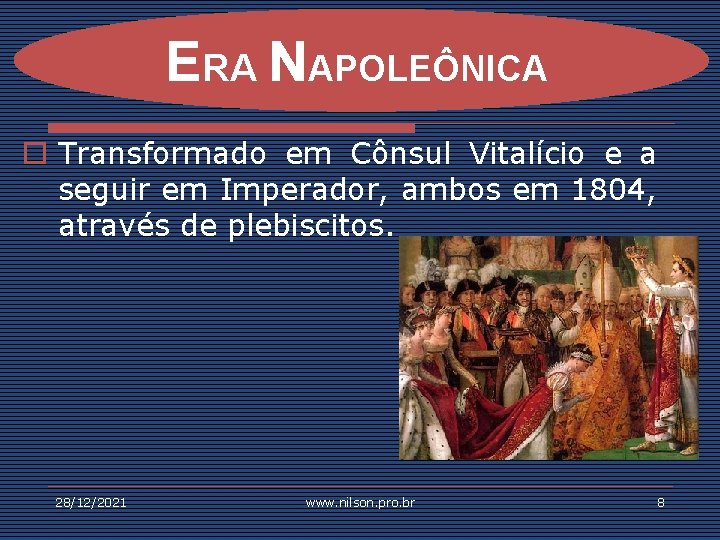 ERA NAPOLEÔNICA o Transformado em Cônsul Vitalício e a seguir em Imperador, ambos em