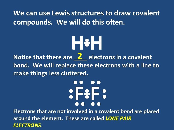 We can use Lewis structures to draw covalent compounds. We will do this often.