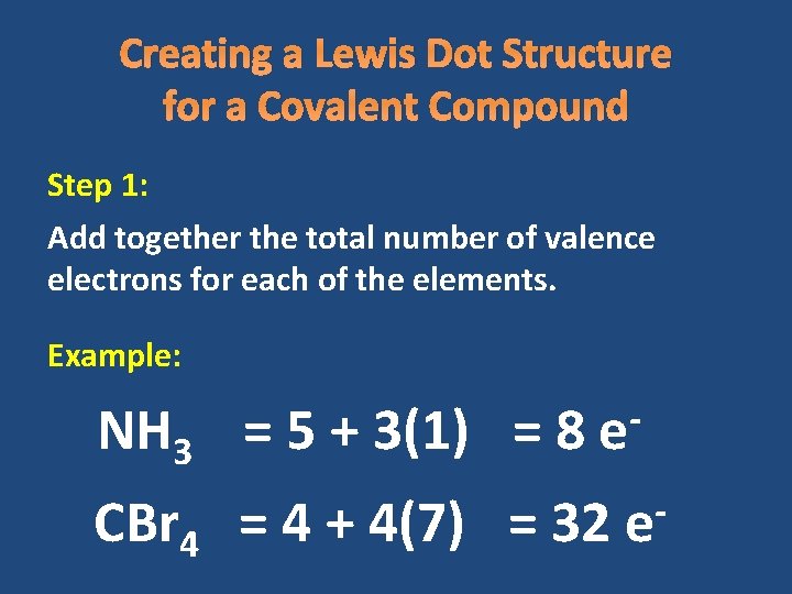 Creating a Lewis Dot Structure for a Covalent Compound Step 1: Add together the