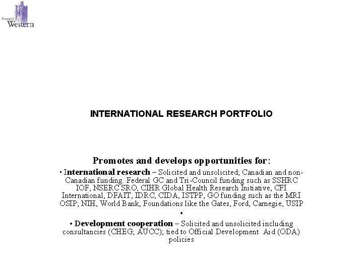 INTERNATIONAL RESEARCH PORTFOLIO Promotes and develops opportunities for: • International research – Solicited and