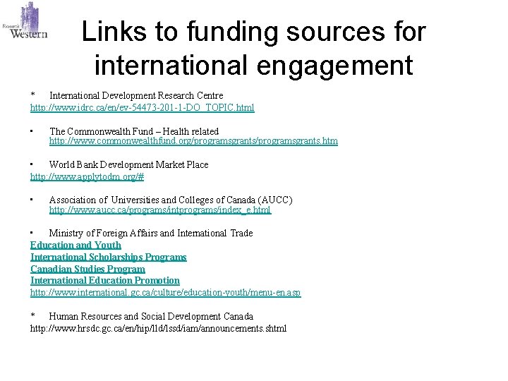 Links to funding sources for international engagement * International Development Research Centre http: //www.