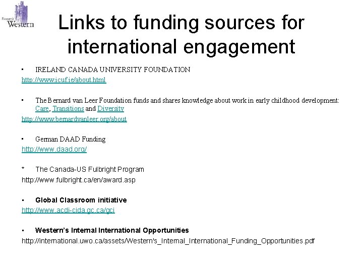 Links to funding sources for international engagement • IRELAND CANADA UNIVERSITY FOUNDATION http: //www.